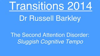The Second Attention Disorder: Sluggish Cognitive Tempo - Dr Russell Barkley