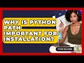 Why Is Python PATH Important For Installation? - Python Code School