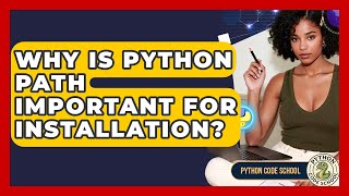 Why Is Python PATH Important For Installation? - Python Code School