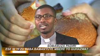 SOBANUZA PADIRI: ESE NI YEZU BABA BAMANYUYE MBERE YO GUHAZWA?