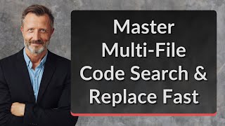 Master Multi-File Code Search & Replace Fast