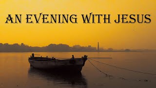 11 10 2024 An Evening With Jesus - Part Seven -  NOT EVERYONE WILL LIKE YOU