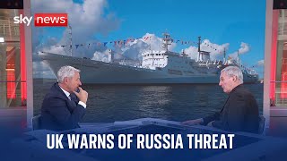 UK should be aware of Russia's 'spy ships' & 'cyber threats'