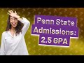 Can I get into Penn State with a 2.5 GPA?