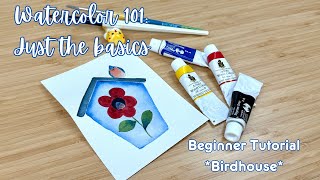 Watercolor 101: Just the Basics - Beginner Watercolor Tutorial 1: Birdhouse