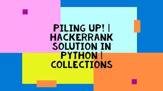 PILING UP! | HACKERRANK SOLUTION IN PYTHON | COLLECTIONS