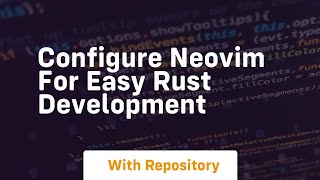 configure neovim for easy rust development