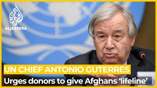 UN chief Guterres urges donors to give Afghans a 'lifeline'