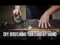 DIY: Brushing Yakisugi 