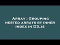 Array : Grouping nested arrays by inner index in D3.js