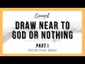 Part 1: Draw Near to God or Nothing || Pst. Chike Agbasi || Connect Sunday Service || 10-11-2024