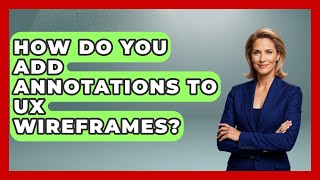 How Do You Add Annotations To UX Wireframes? - Design Tool Unlocked