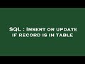 SQL : Insert or update if record is in table