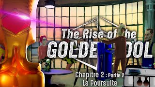 Chapitre 2 : Partie 2 : La Poursuite | THE RISE OF THE GOLDEN IDOL