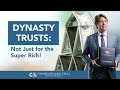 Dynasty Trusts: Not Just for the Super Rich!