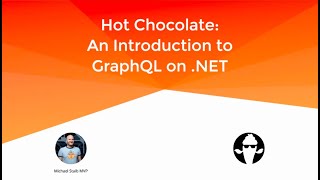 Hot Chocolate: An introduction to GraphQL on ASP.Net Core - Michael Staib