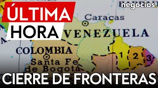 ÚLTIMA HORA | Venezuela cierra la frontera con Colombia ante una \