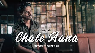 CHALE AANA | De DE Pyaar De | Cover by Prashant Rai | Ajay Devgan | Armaan Mallik | Khayaal Music