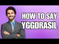 How To Pronounce Yggdrasil (Correctly)