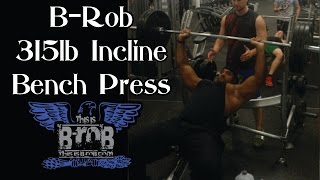 B Rob 315lb Incline Bench Press