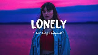 Lonely ♫ Sad songs playlist for broken hearts ~ Depressing Songs 2024 That Will Make You Cry