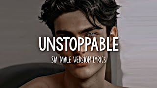 Sia - Unstoppable | Male Version (Lyrics)