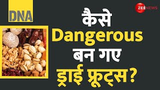 DNA: कैसे dangerous बन गए ड्राई फ्रूट्स? Fake Dryfruits | Harmful | Health Issues | Latest Update