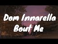 Dom Innarella- Bout Me (Lyrics) 