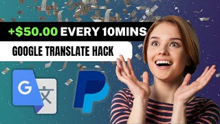 Get Paid +$50.00 EVERY 10 Mins w/ Simple Google Translate Hack in 2023 For FREE! | Make Money Online