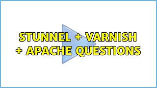 Stunnel + Varnish + Apache questions