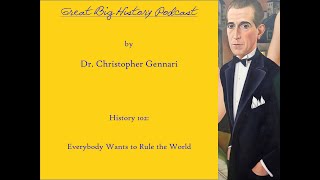 Great Big History Podcast: HIS 102: Introduction: Everyone Wants to Control the World