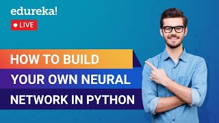 Build Your Own Neural Network in Python | Neural Networks Tutorial | Edureka | Deep Learning Live -2