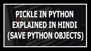 [Hindi] Pickle Module In Python Explained!