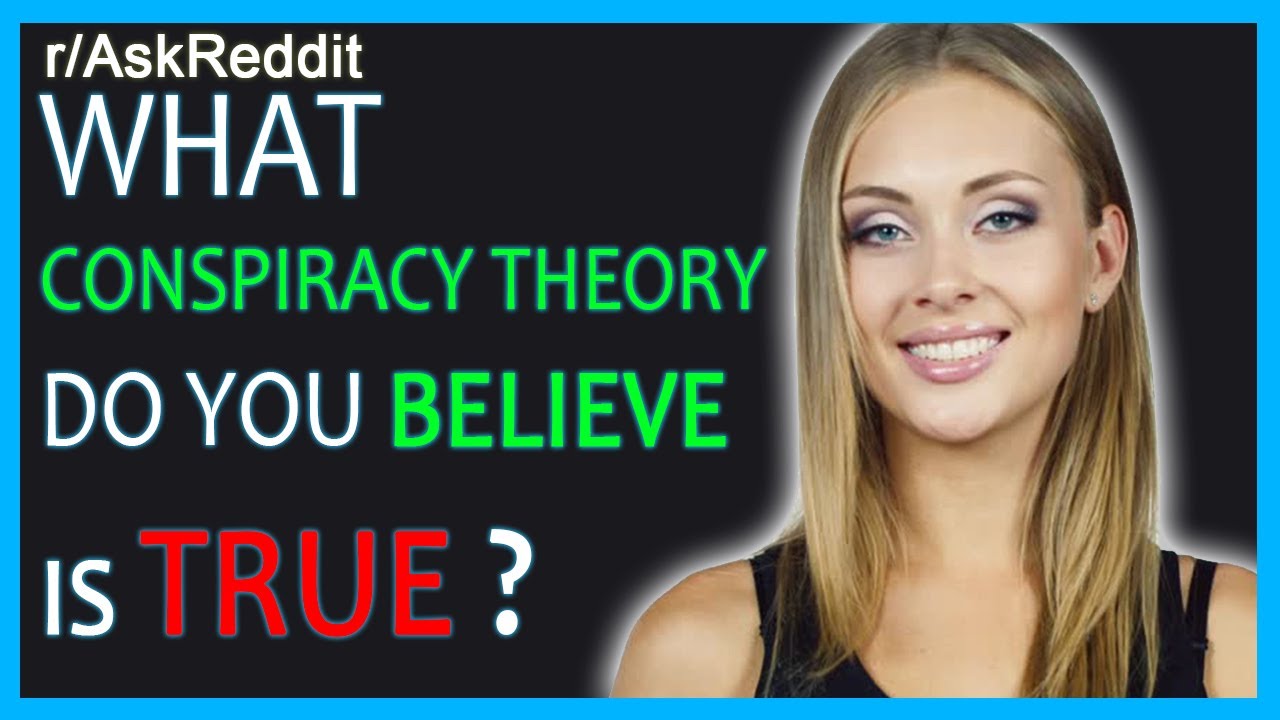 What Conspiracy Theory Do You Believe Is True ? - YouTube