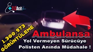 Ambulansa Yol Vermeyen Sürücüye Polisten Anında Müdahale