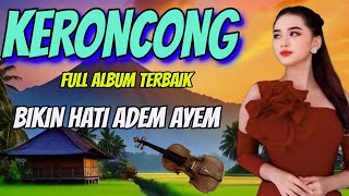 LAGU KERONCONG BIKIN HATI SANTAI - KERONCONG FULL ALBUM TERBAIK BIKIN ADEM AYEM DENGARNYA