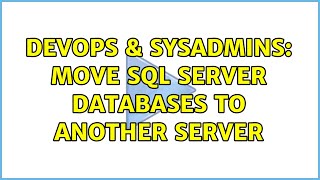 DevOps & SysAdmins: Move SQL Server databases to another server