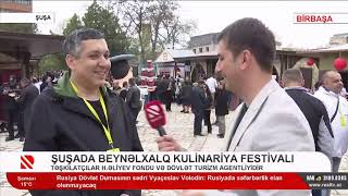 Şuşada I Beynəlxalq Kulinariya Festivalı -  Kənan Quluzadə ilə müsahibə | Real TV | 06.05.2022