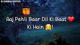 Aaj Pehli Baar 👦🏻 Dil Ki Baat Ki Hain ♥️ || Whatsapp Status 💖 || Dj Kanha Status 🎶