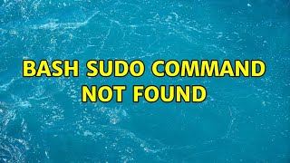 Unix & Linux: Bash Sudo Command Not Found (5 Solutions!!)