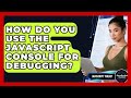 How Do You Use The JavaScript Console For Debugging? - JavaScript Toolkit