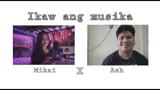 Ikaw ang musika - (Gwy Saludes and Marc Alfaro) cover by Mikai, Ash