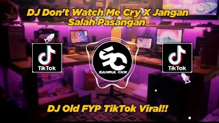 DJ Don’t Watch Me Cry X Jangan Salah Pasangan Old Viral TikTok!! - By Sahrul Ckn