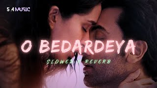 O Bedardeya LO-FI ( Slowed Reverb ) Full Song | Arijit S | Pritam | Shraddha k | Ranbir K |5.4 music