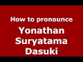 How to pronounce Yonathan Suryatama Dasuki (Indonesia/Indonesian) - PronounceNames.com