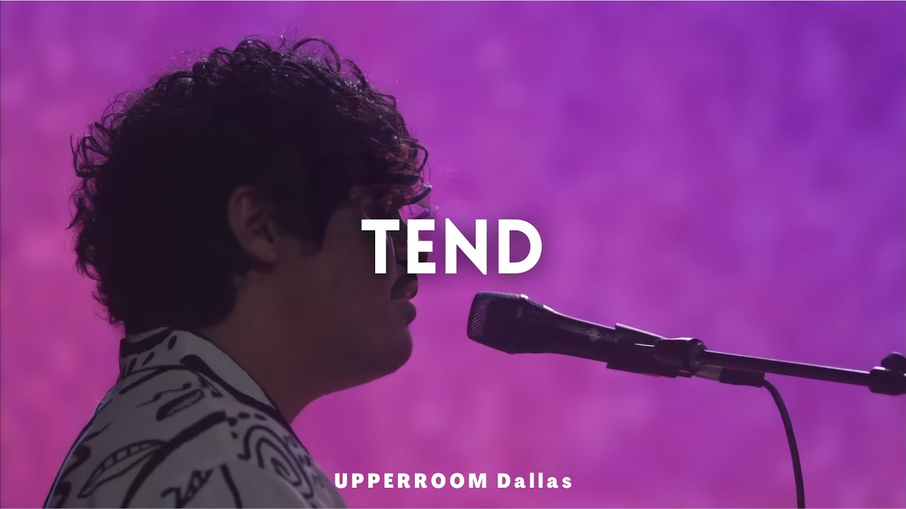 Tend Upperroom Full Version Youtube