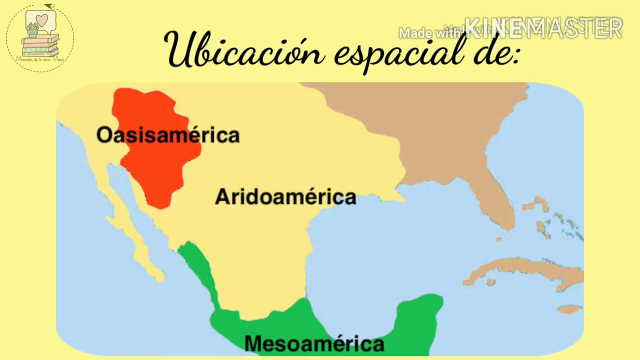 Ubicación Espacial De Aridoamérica, Oasisamérica Y Mesoamérica. - YouTube