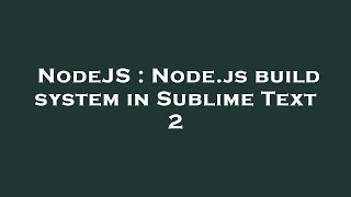 NodeJS : Node.js build system in Sublime Text 2