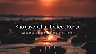 Kho gaye hum kaha acoustic guitar instrumental - Prateek kuhad