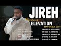 🙏Jireh - Most Beautiful - Promises || Elevation Worship & Maverick City Music 2024 || God is Love